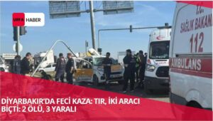 Diyarbakır’da Feci Kaza: Tır, İki Aracı Biçti: 2 Ölü, 3 Yaralı