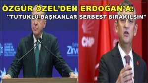 Özgür Özel’den Erdoğan’a: Tutuklu Başkanlar Serbest Bırakılsın
