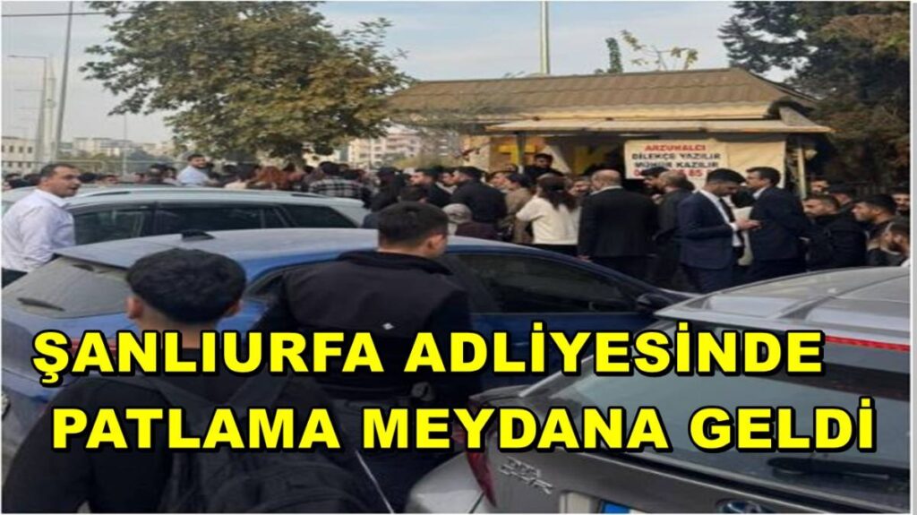 Şanlıurfa Adliyesinde Patlama Meydana Geldi: 1 Yaralı!