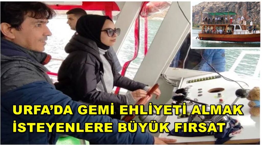 Urfa’da Gemi Ehliyeti Almak İsteyenlere Büyük Fırsat