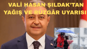 Vali Hasan Şıldak’tan Yağış Ve Rüzgâr Uyarısı