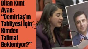 Dilan Kunt Ayan: “Demirtaş İçin Talimat Mı Bekleniyor?”