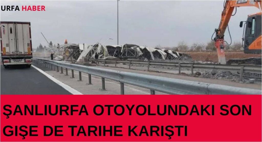 Şanlıurfa Otoyolundaki Son Gişe de Tarihe Karıştı