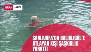 Şanlıurfa’da Balıklıgöl’e Atlayan Kişi Şaşkınlık Yarattı