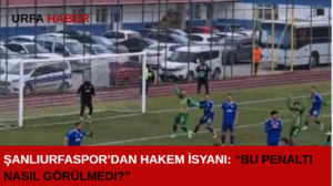 Şanlıurfaspor’dan Hakem İsyanı: “Bu Penaltı Nasıl Görülmedi?”
