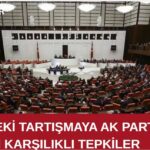 TBMM’deki Tartışmaya AK Parti ve CHP’den Karşılıklı Tepkiler