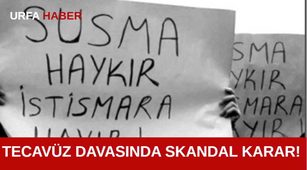 Tecavüz Davasında Skandal Karar!