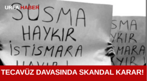 Tecavüz Davasında Skandal Karar!